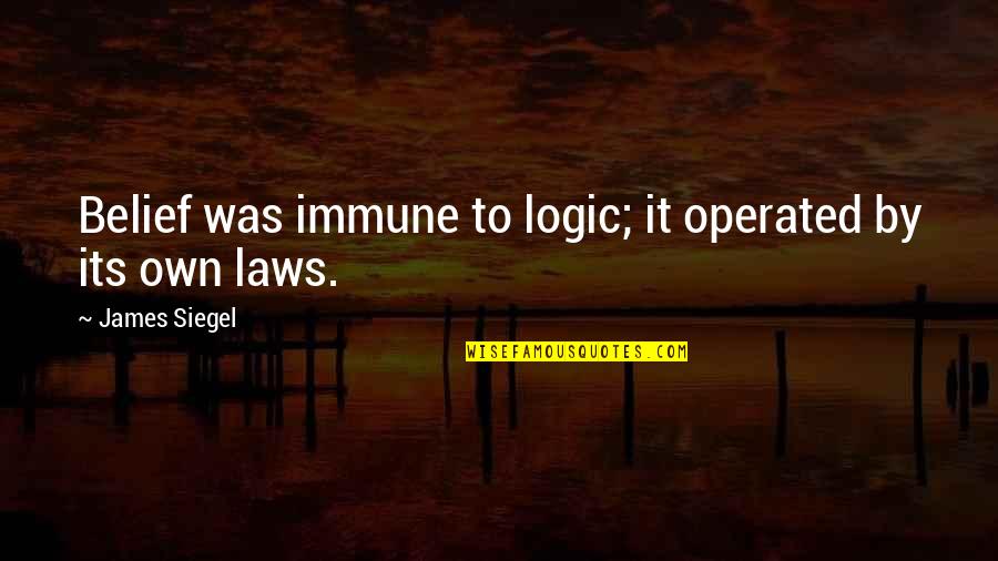 Heady Life Quotes By James Siegel: Belief was immune to logic; it operated by