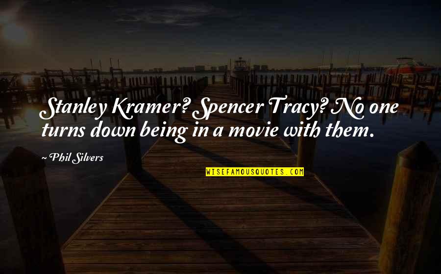 Heady Life Quotes By Phil Silvers: Stanley Kramer? Spencer Tracy? No one turns down