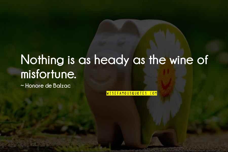 Heady Quotes By Honore De Balzac: Nothing is as heady as the wine of