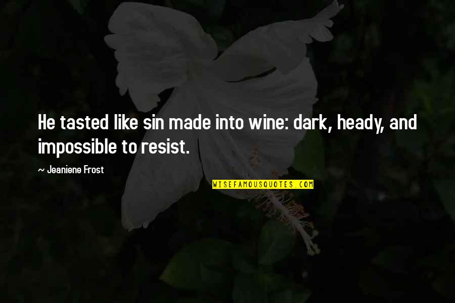 Heady Quotes By Jeaniene Frost: He tasted like sin made into wine: dark,