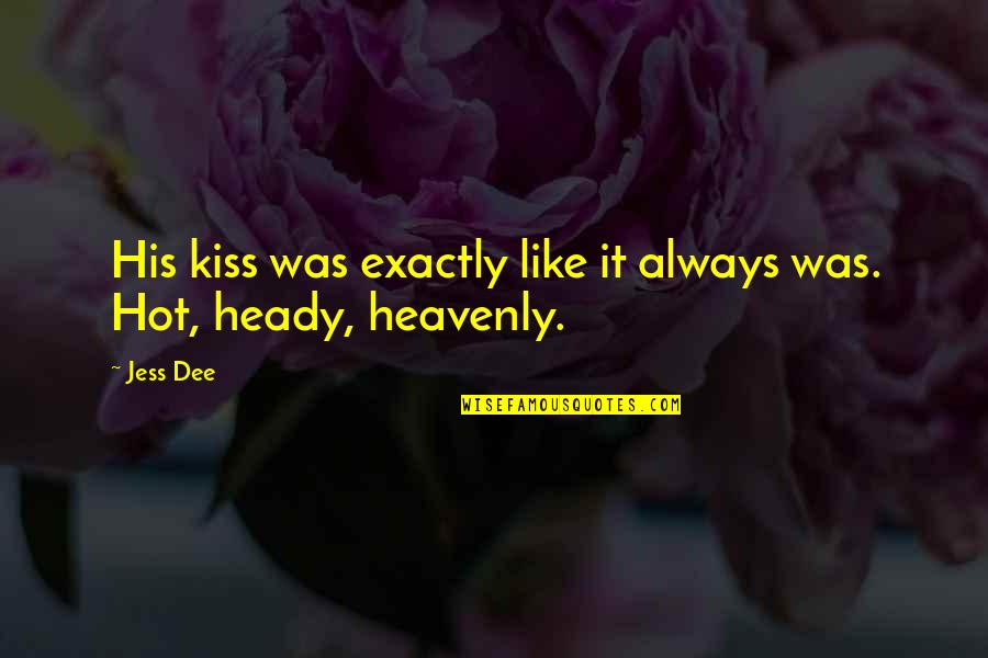 Heady Quotes By Jess Dee: His kiss was exactly like it always was.