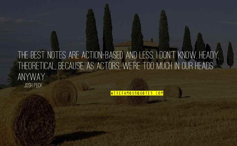 Heady Quotes By Josh Peck: The best notes are action-based and less, I