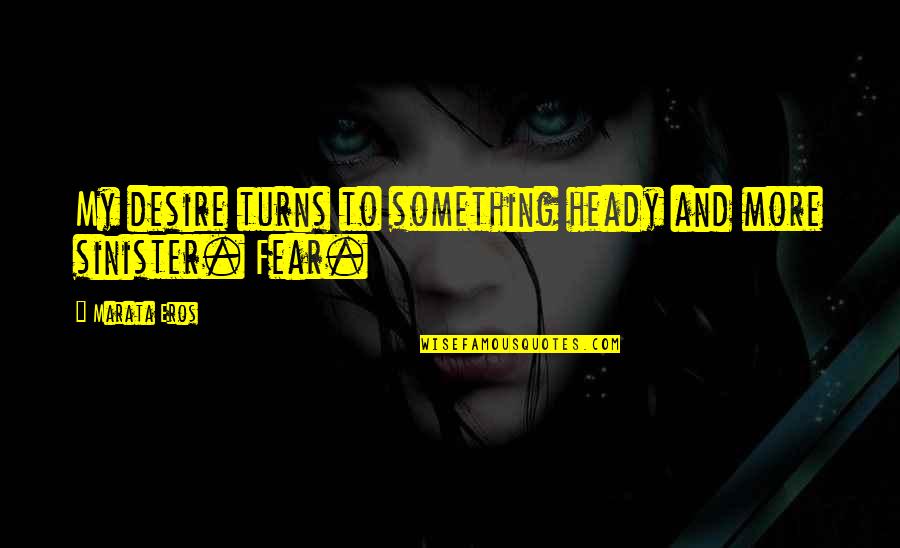 Heady Quotes By Marata Eros: My desire turns to something heady and more