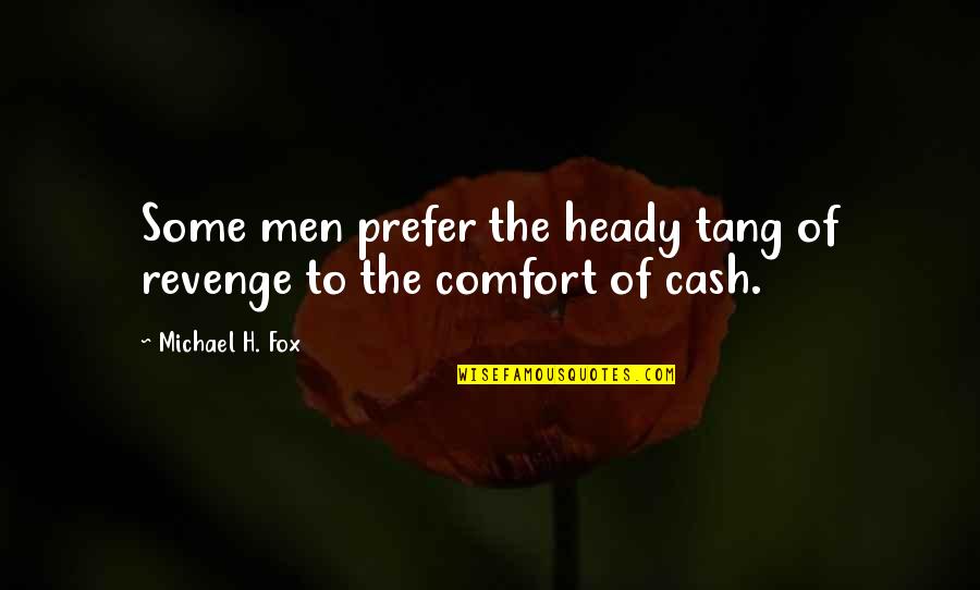 Heady Quotes By Michael H. Fox: Some men prefer the heady tang of revenge