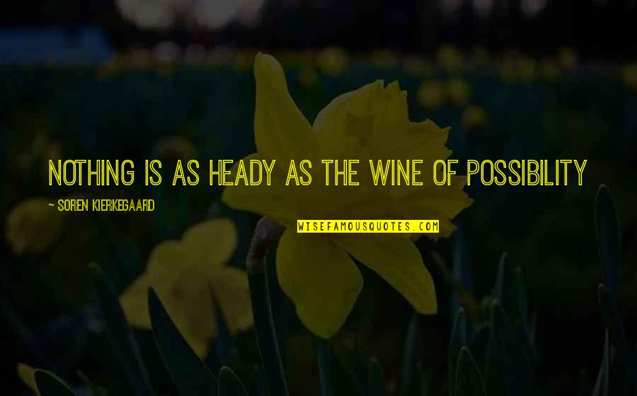 Heady Quotes By Soren Kierkegaard: Nothing is as heady as the wine of