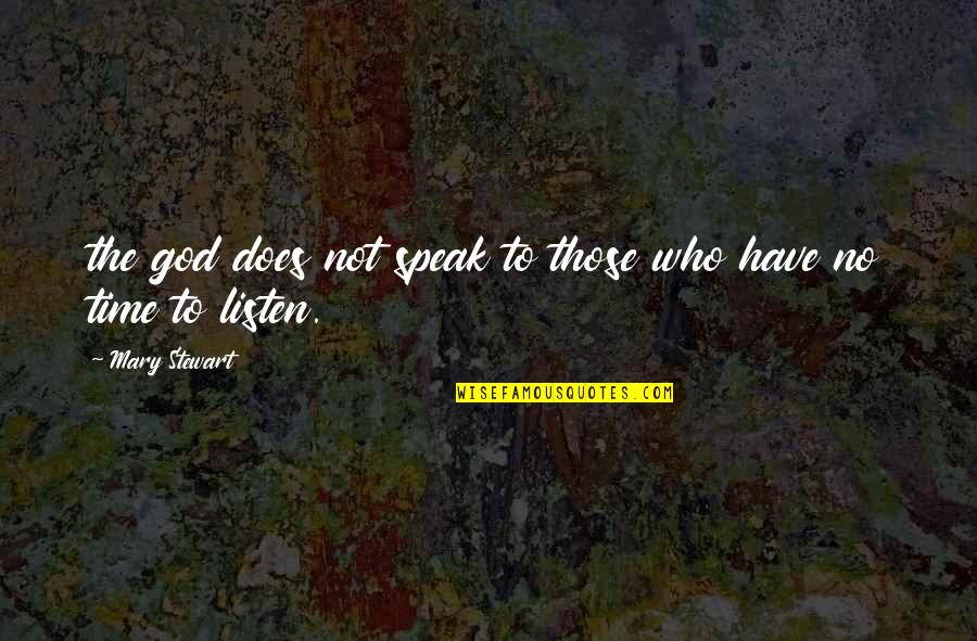 Heafner Motors Quotes By Mary Stewart: the god does not speak to those who Heafner Motors Quotes By Mary Stewart: the god does not speak to those who