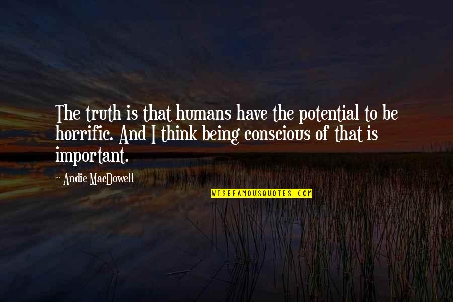 Heal A Broken Heart Quotes By Andie MacDowell: The truth is that humans have the potential Heal A Broken Heart Quotes By Andie MacDowell: The truth is that humans have the potential