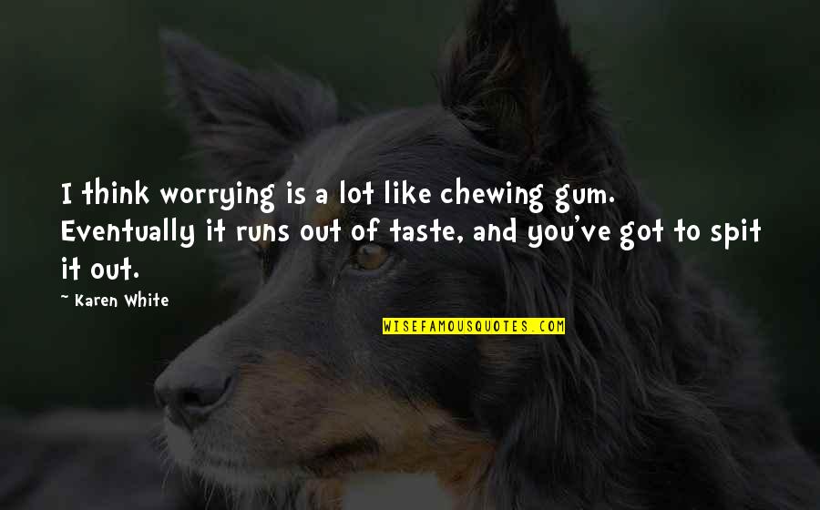 Heal A Broken Heart Quotes By Karen White: I think worrying is a lot like chewing Heal A Broken Heart Quotes By Karen White: I think worrying is a lot like chewing