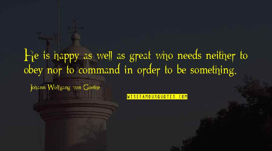 Heal Fast Quotes By Johann Wolfgang Von Goethe: He is happy as well as great who