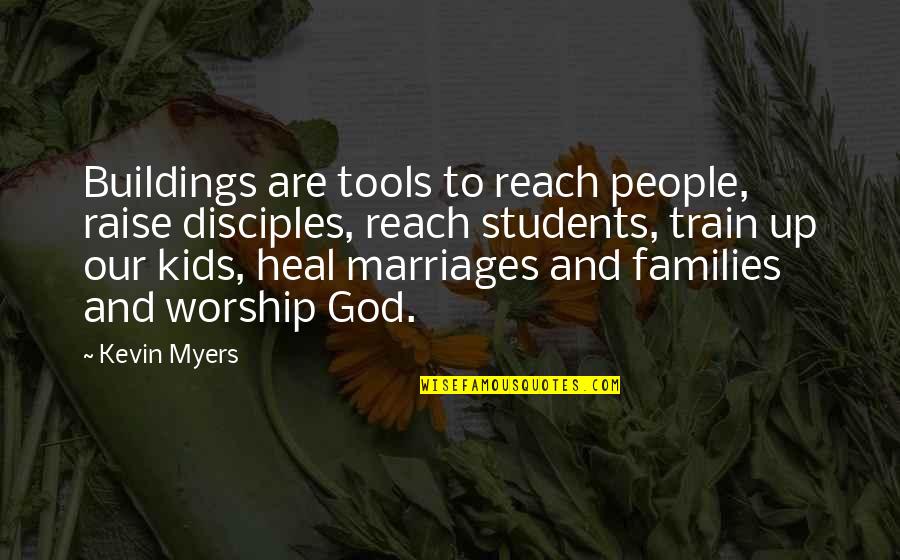 Heal God Quotes By Kevin Myers: Buildings are tools to reach people, raise disciples, Heal God Quotes By Kevin Myers: Buildings are tools to reach people, raise disciples,