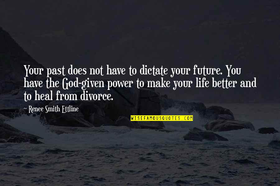 Heal God Quotes By Renee Smith Ettline: Your past does not have to dictate your Heal God Quotes By Renee Smith Ettline: Your past does not have to dictate your