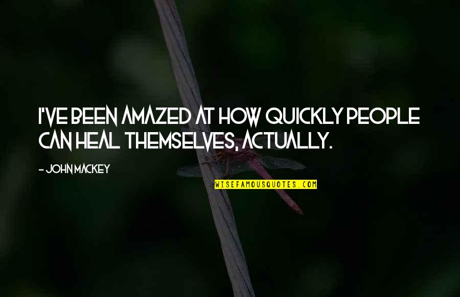 Heal Quickly Quotes By John Mackey: I've been amazed at how quickly people can