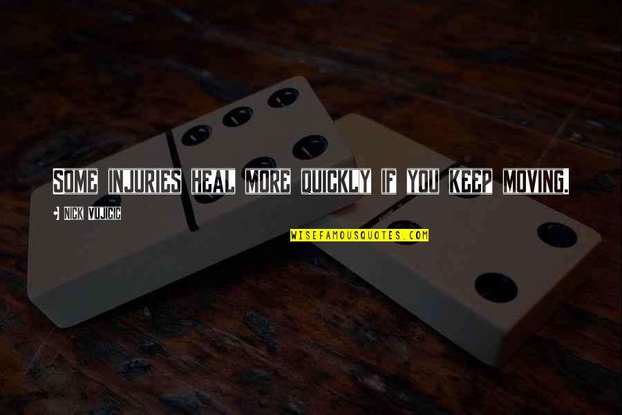 Heal Quickly Quotes By Nick Vujicic: Some injuries heal more quickly if you keep Heal Quickly Quotes By Nick Vujicic: Some injuries heal more quickly if you keep