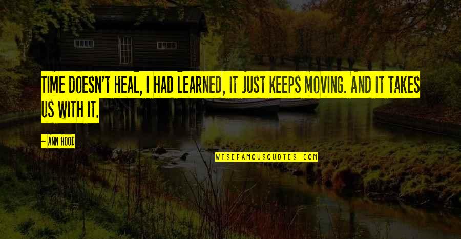 Heal Quotes By Ann Hood: Time doesn't heal, I had learned, it just