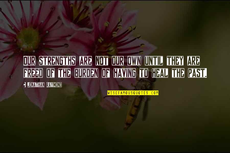 Heal Quotes By Jonathan Raymond: Our strengths are not our own until they Heal Quotes By Jonathan Raymond: Our strengths are not our own until they