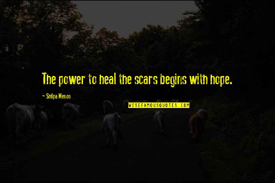 Heal Quotes By Shilpa Menon: The power to heal the scars begins with Heal Quotes By Shilpa Menon: The power to heal the scars begins with