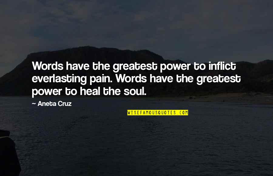 Heal Soul Quotes By Aneta Cruz: Words have the greatest power to inflict everlasting