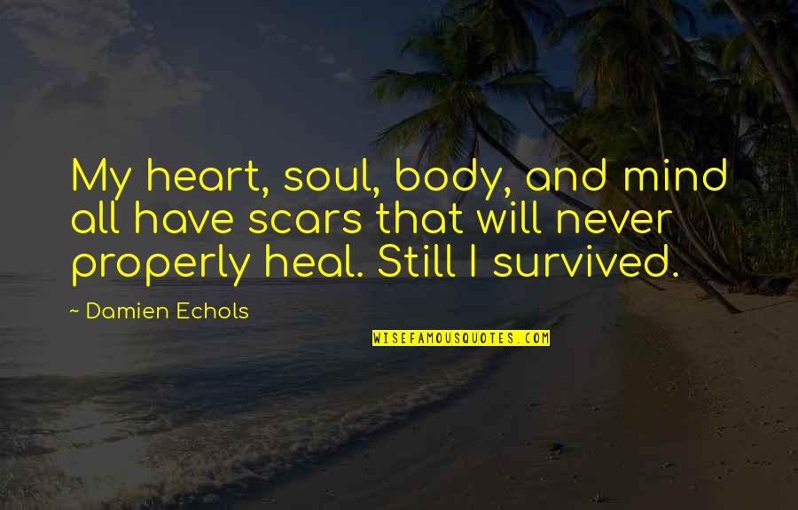 Heal Soul Quotes By Damien Echols: My heart, soul, body, and mind all have