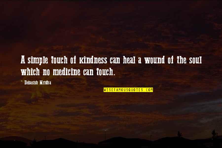 Heal Soul Quotes By Debasish Mridha: A simple touch of kindness can heal a