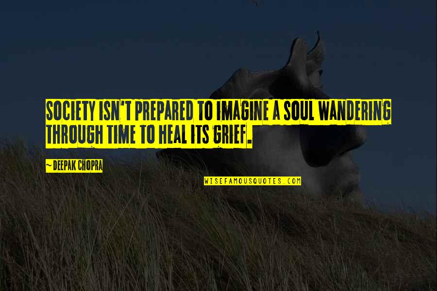 Heal Soul Quotes By Deepak Chopra: Society isn't prepared to imagine a soul wandering