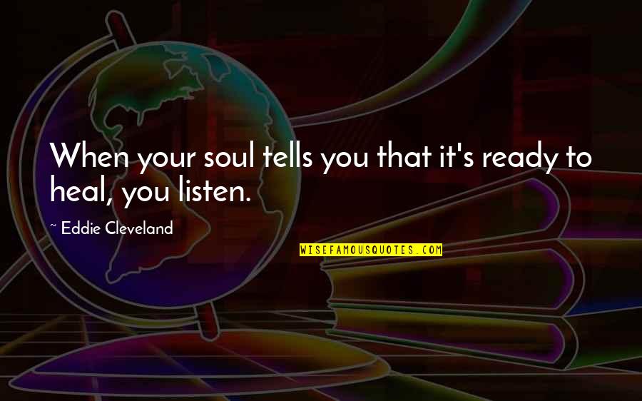 Heal Soul Quotes By Eddie Cleveland: When your soul tells you that it's ready