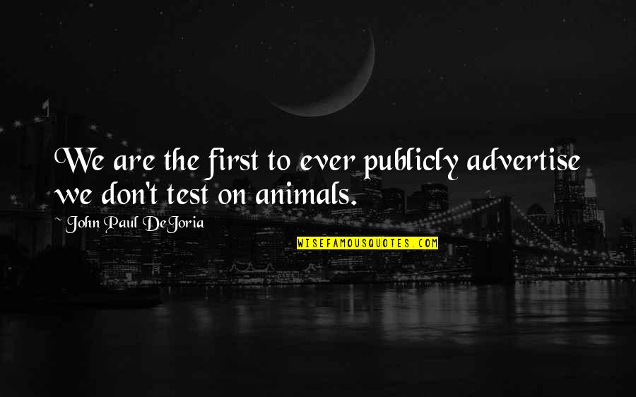 Heal The Sick Quotes By John Paul DeJoria: We are the first to ever publicly advertise Heal The Sick Quotes By John Paul DeJoria: We are the first to ever publicly advertise