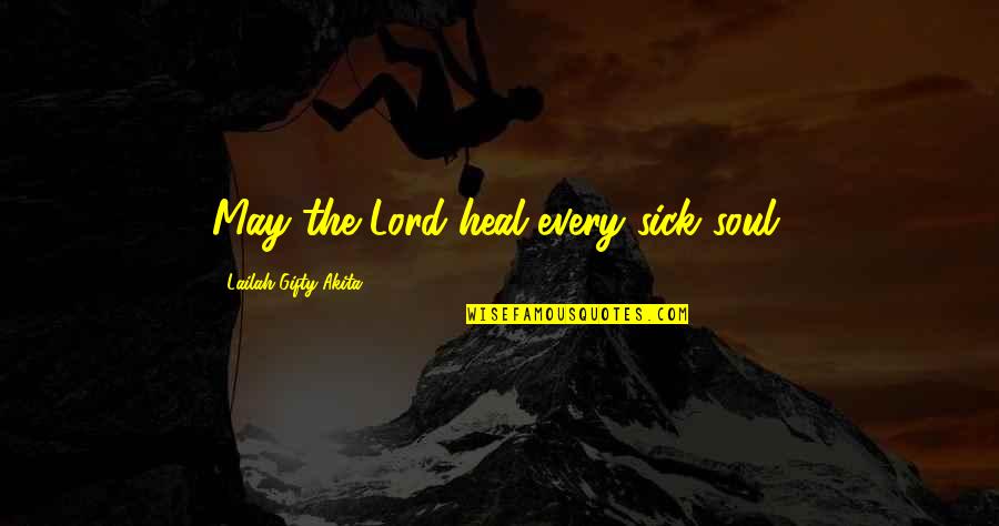 Heal The Sick Quotes By Lailah Gifty Akita: May the Lord heal every sick soul. Heal The Sick Quotes By Lailah Gifty Akita: May the Lord heal every sick soul.