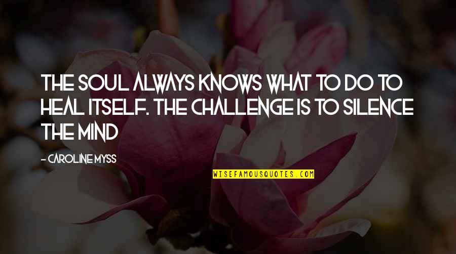 Heal The Soul Quotes By Caroline Myss: The soul always knows what to do to