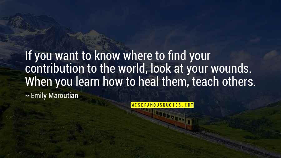 Heal The World Quotes By Emily Maroutian: If you want to know where to find