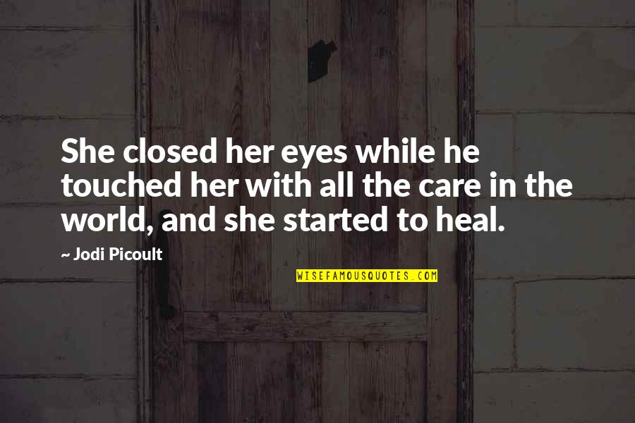 Heal The World Quotes By Jodi Picoult: She closed her eyes while he touched her