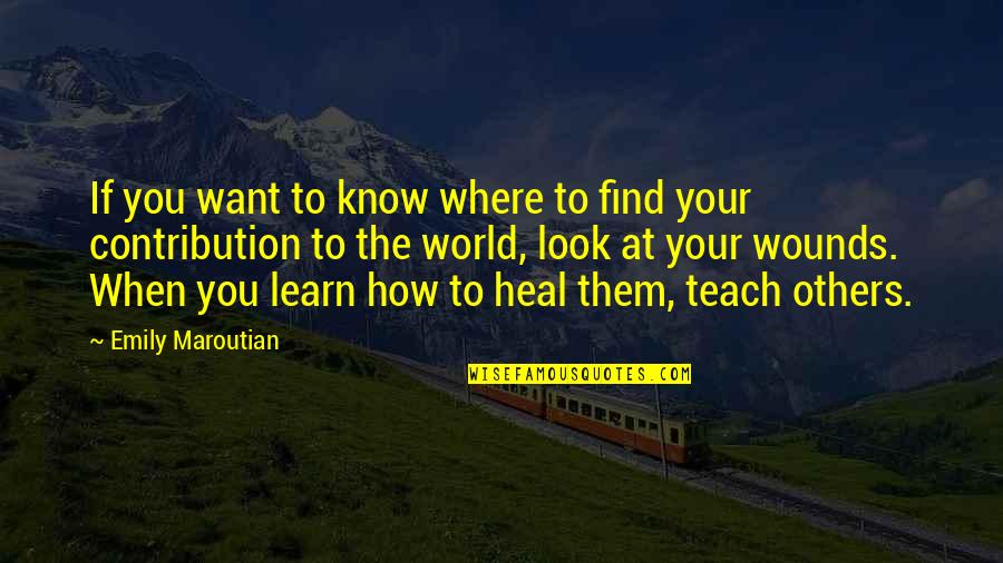 Heal The Wounds Quotes By Emily Maroutian: If you want to know where to find