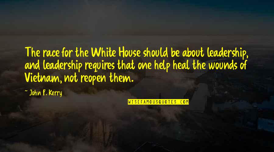 Heal The Wounds Quotes By John F. Kerry: The race for the White House should be