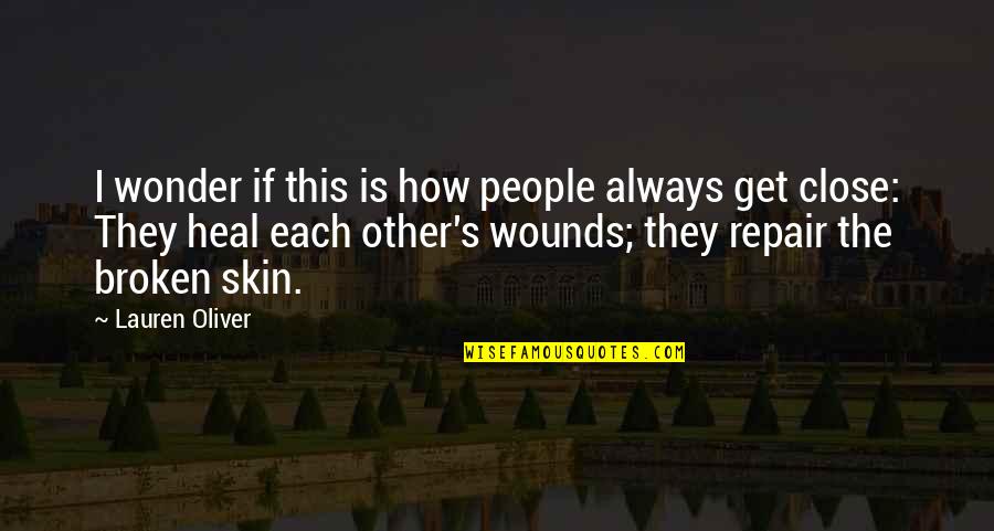 Heal The Wounds Quotes By Lauren Oliver: I wonder if this is how people always