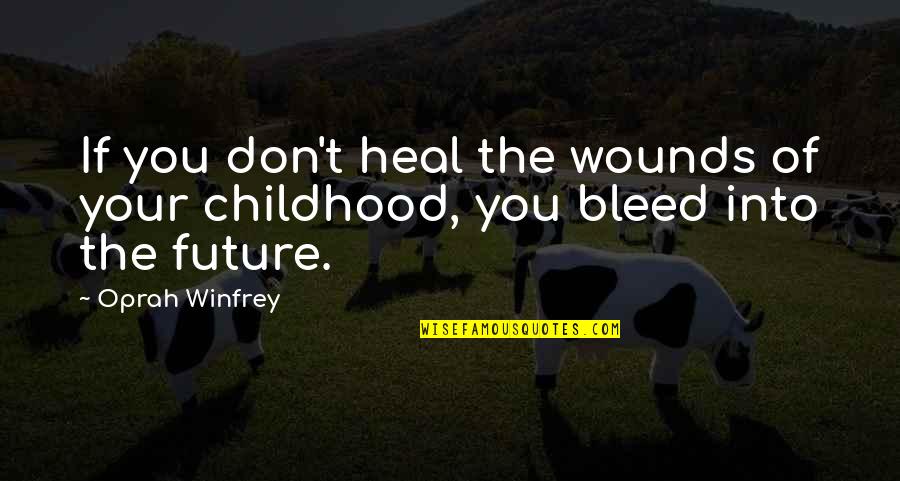 Heal The Wounds Quotes By Oprah Winfrey: If you don't heal the wounds of your