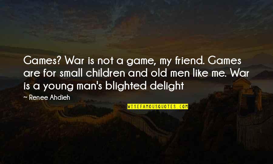 Heal Thyself Quotes By Renee Ahdieh: Games? War is not a game, my friend. Heal Thyself Quotes By Renee Ahdieh: Games? War is not a game, my friend.