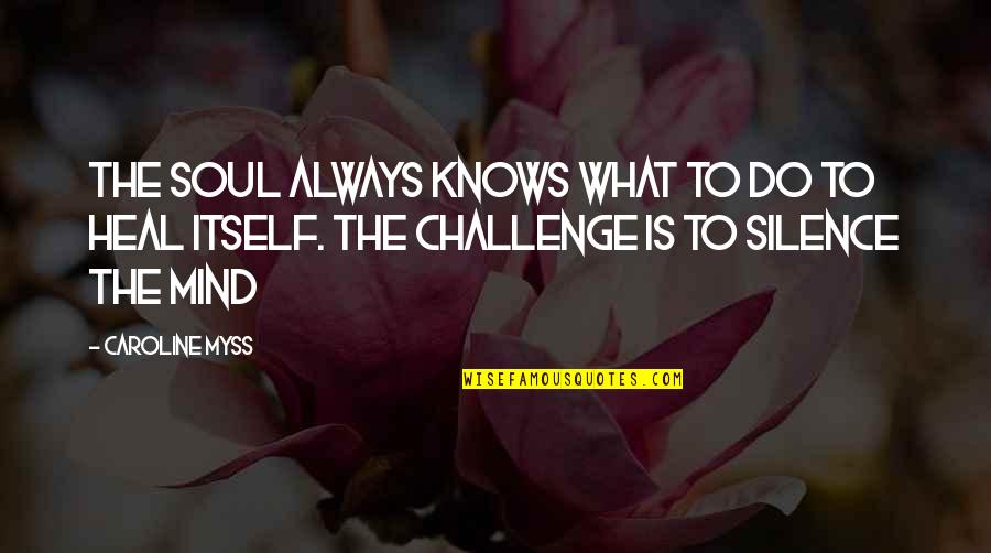 Heal Your Soul Quotes By Caroline Myss: The soul always knows what to do to