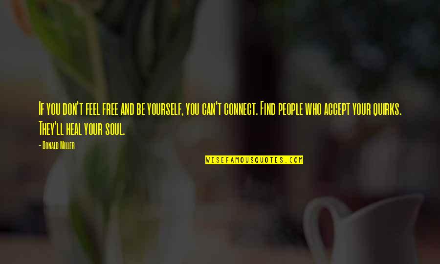 Heal Your Soul Quotes By Donald Miller: If you don't feel free and be yourself,