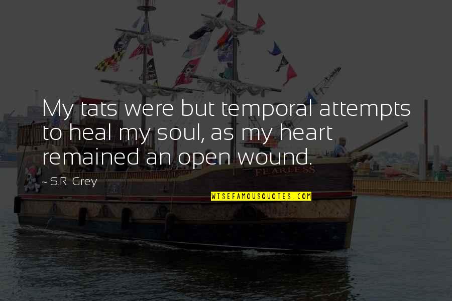 Heal Your Soul Quotes By S.R. Grey: My tats were but temporal attempts to heal