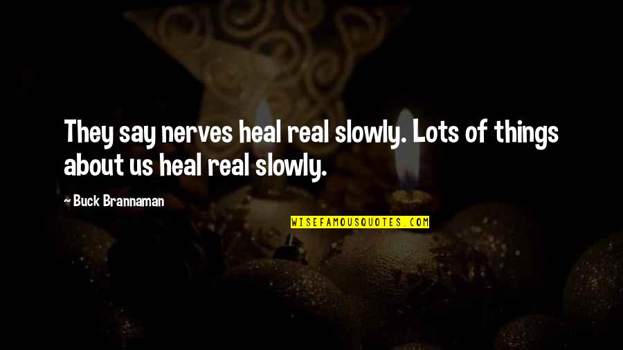 Heal'd Quotes By Buck Brannaman: They say nerves heal real slowly. Lots of