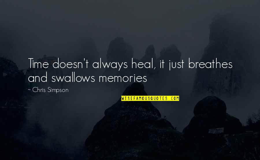 Heal'd Quotes By Chris Simpson: Time doesn't always heal, it just breathes and