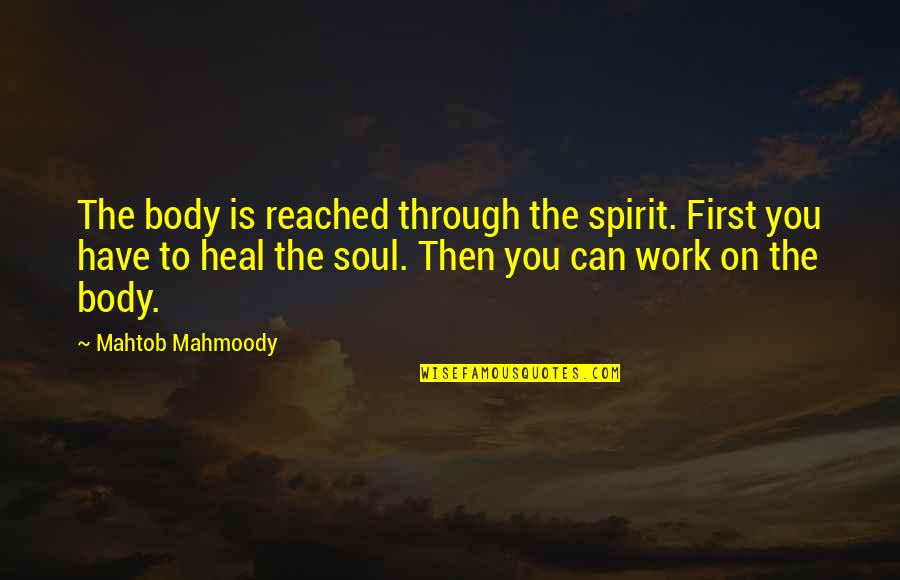 Heal'd Quotes By Mahtob Mahmoody: The body is reached through the spirit. First