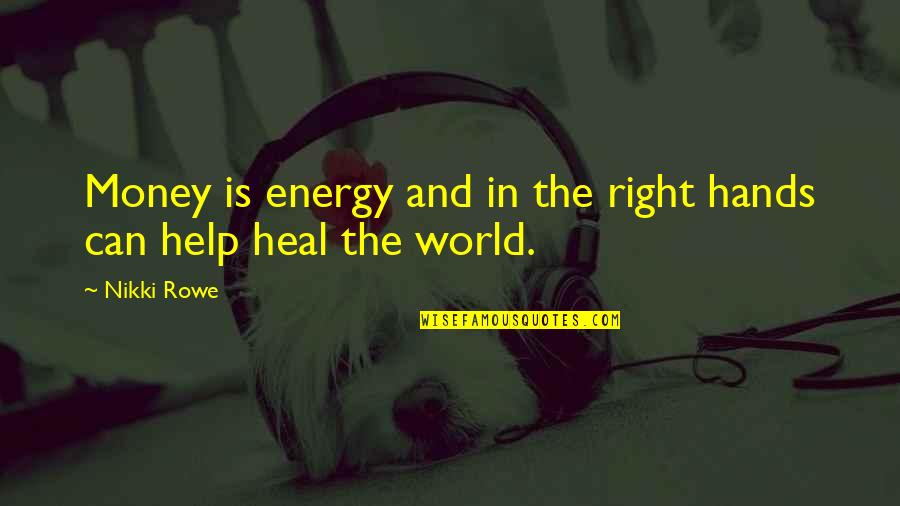 Heal'd Quotes By Nikki Rowe: Money is energy and in the right hands