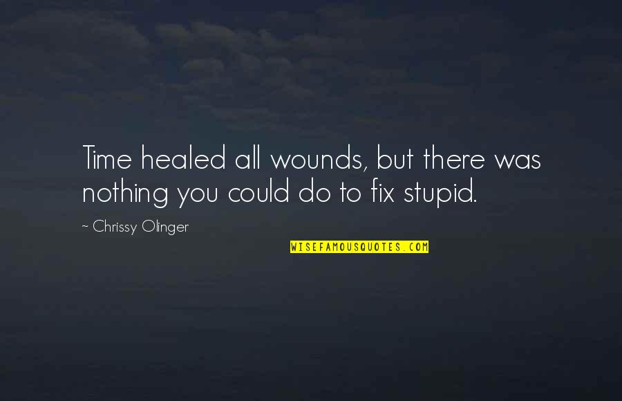 Healed Quotes By Chrissy Olinger: Time healed all wounds, but there was nothing