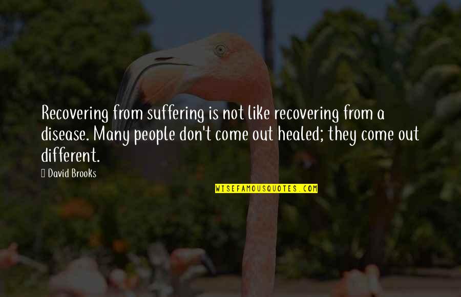 Healed Quotes By David Brooks: Recovering from suffering is not like recovering from Healed Quotes By David Brooks: Recovering from suffering is not like recovering from