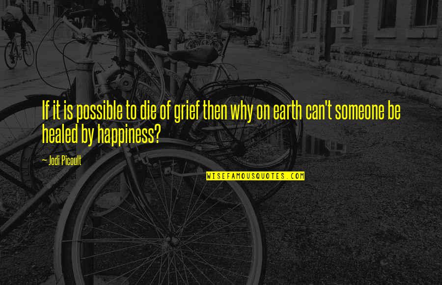 Healed Quotes By Jodi Picoult: If it is possible to die of grief