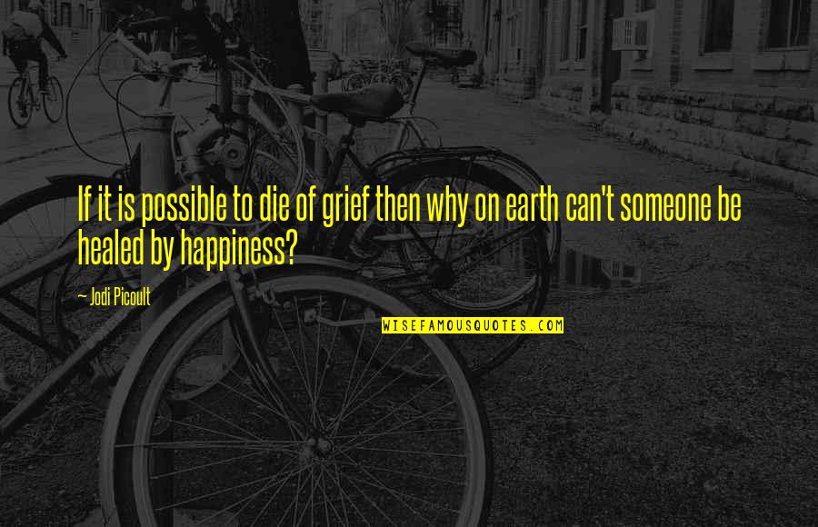 Healed Quotes By Jodi Picoult: If it is possible to die of grief Healed Quotes By Jodi Picoult: If it is possible to die of grief