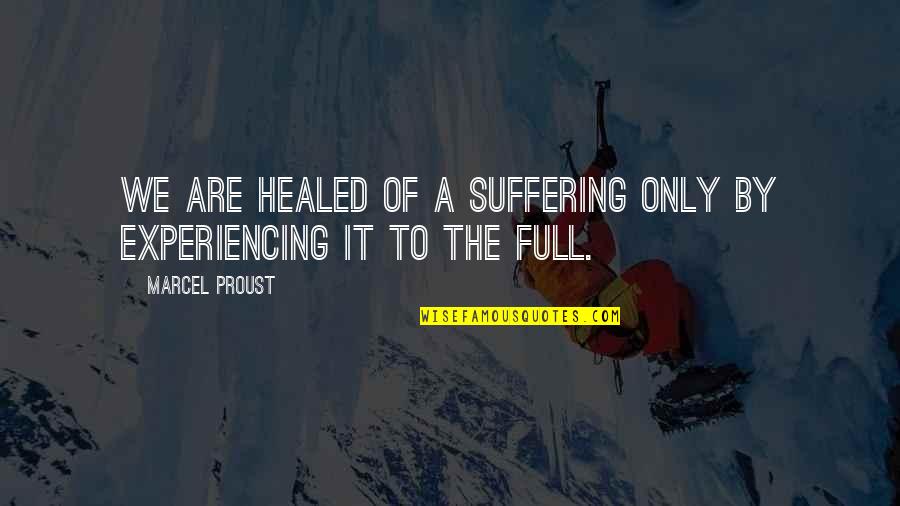 Healed Quotes By Marcel Proust: We are healed of a suffering only by