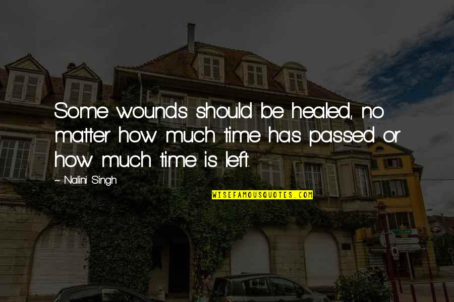 Healed Quotes By Nalini Singh: Some wounds should be healed, no matter how