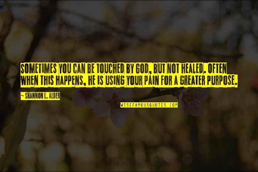 Healed Quotes By Shannon L. Alder: Sometimes you can be touched by God, but