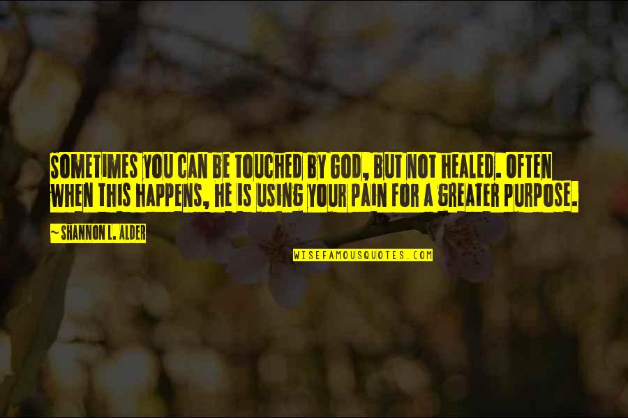 Healed Quotes By Shannon L. Alder: Sometimes you can be touched by God, but Healed Quotes By Shannon L. Alder: Sometimes you can be touched by God, but